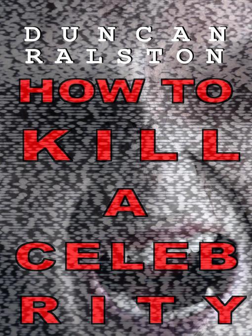 Title details for How to Kill a Celebrity by Duncan Ralston - Available